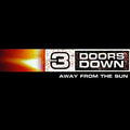 3 DOORS DOWN - AWAY FROM THE SUN