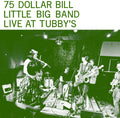 75 DOLLAR BILL LITTLE BIG BAND - LIVE AT TUBBY'S